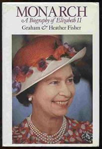 Monarch: a biography of Elizabeth II by Graham & Heather Fisher