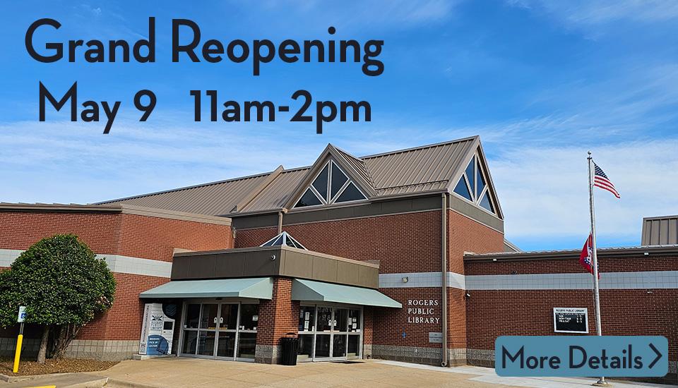 The Rogers Public Library building main entrance with the text Grand Reopening May 9 from 11:00 am to 2:00 pm.