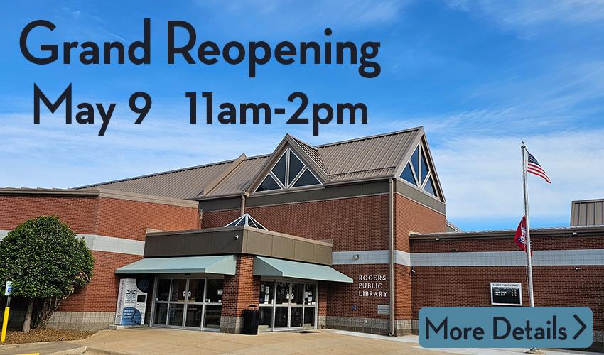 The Rogers Public Library building main entrance with the text Grand Reopening May 9 from 11:00 am to 2:00 pm.