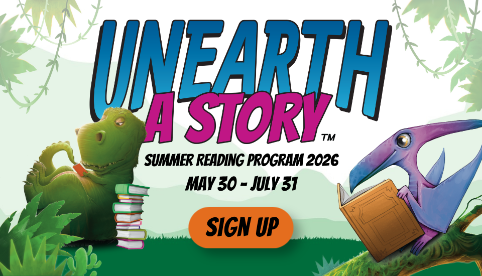 Illustration of two dinosaurs reading with mountains in the distance. Text states: Unearth A Story: Summer Reading Program 2026 - May 30 - July 31